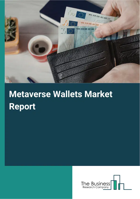 Global Metaverse Wallets Market Report 2026 Global Metaverse Wallets Market Report 2026