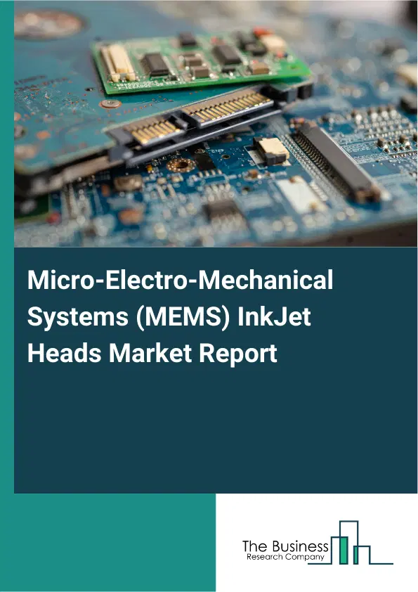 Global Micro-Electro-Mechanical Systems (MEMS) InkJet Heads Market Report 2026 Global Micro-Electro-Mechanical Systems (MEMS) InkJet Heads Market Report 2026