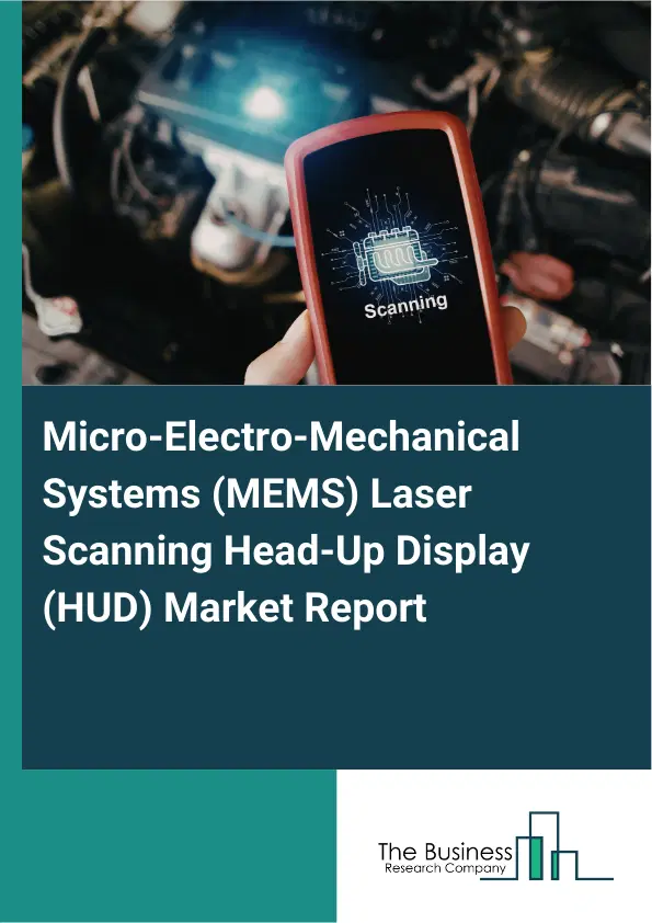 Global Micro-Electro-Mechanical Systems (MEMS) Laser Scanning Head-Up Display (HUD) Market Report 2026 Global Micro-Electro-Mechanical Systems (MEMS) Laser Scanning Head-Up Display (HUD) Market Report 2026