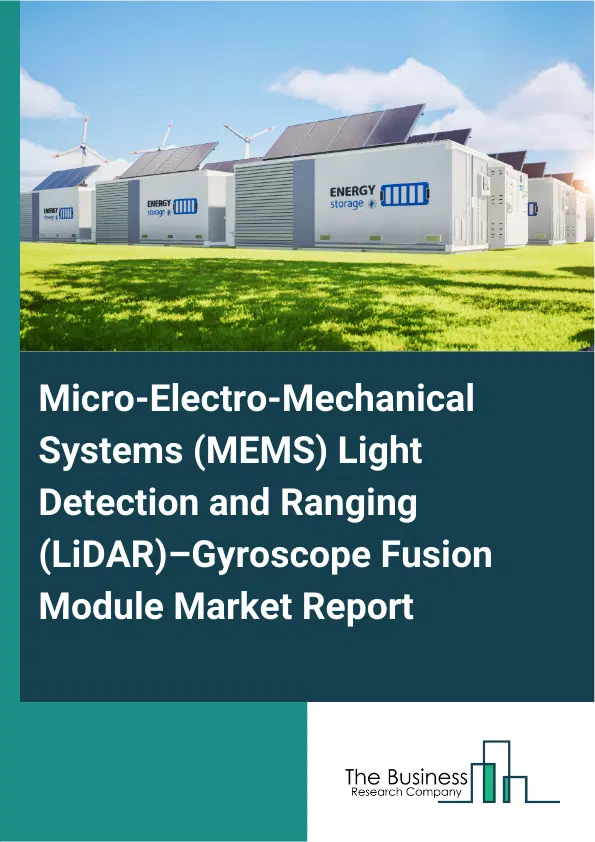 Global Micro-Electro-Mechanical Systems (MEMS) Light Detection and Ranging (LiDAR)–Gyroscope Fusion Module Market Report 2026 Global Micro-Electro-Mechanical Systems (MEMS) Light Detection and Ranging (LiDAR)–Gyroscope Fusion Module Market Report 2026