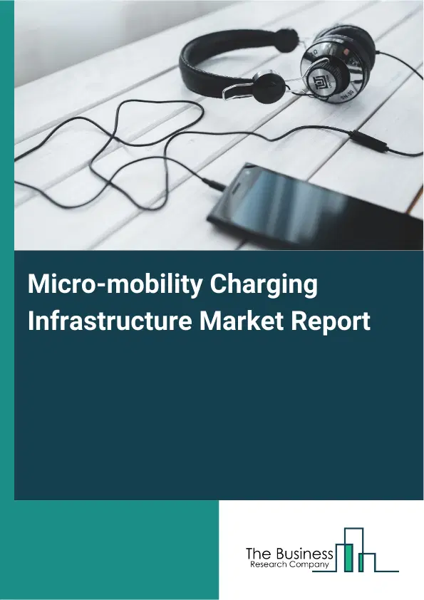 Global Micro-mobility Charging Infrastructure Market Report 2026 Global Micro-mobility Charging Infrastructure Market Report 2026