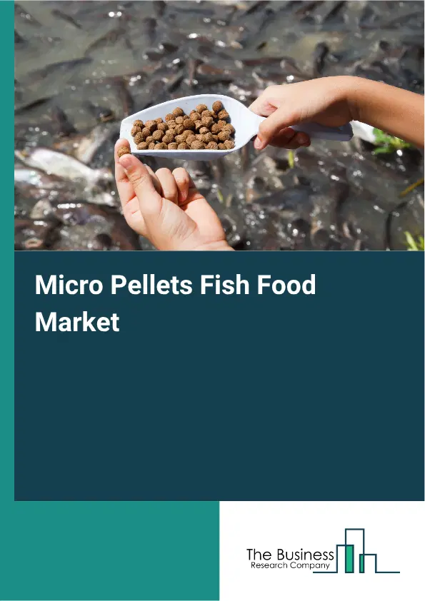 Micro Pellets Fish Food Market Report 2026 Micro Pellets Fish Food Market Report 2026