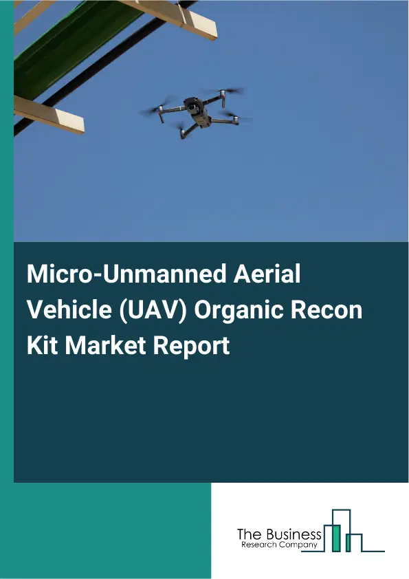Global Micro-Unmanned Aerial Vehicle (UAV) Organic Recon Kit Market Report 2026 Global Micro-Unmanned Aerial Vehicle (UAV) Organic Recon Kit Market Report 2026