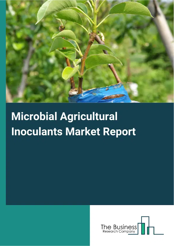 Global Microbial Agricultural Inoculants Market Report 2026 Global Microbial Agricultural Inoculants Market Report 2026