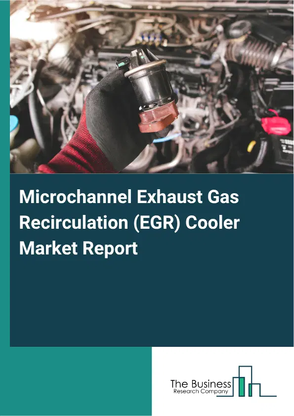 Microchannel Exhaust Gas Recirculation (EGR) Cooler Market Report 2026 Microchannel Exhaust Gas Recirculation (EGR) Cooler Market Report 2026