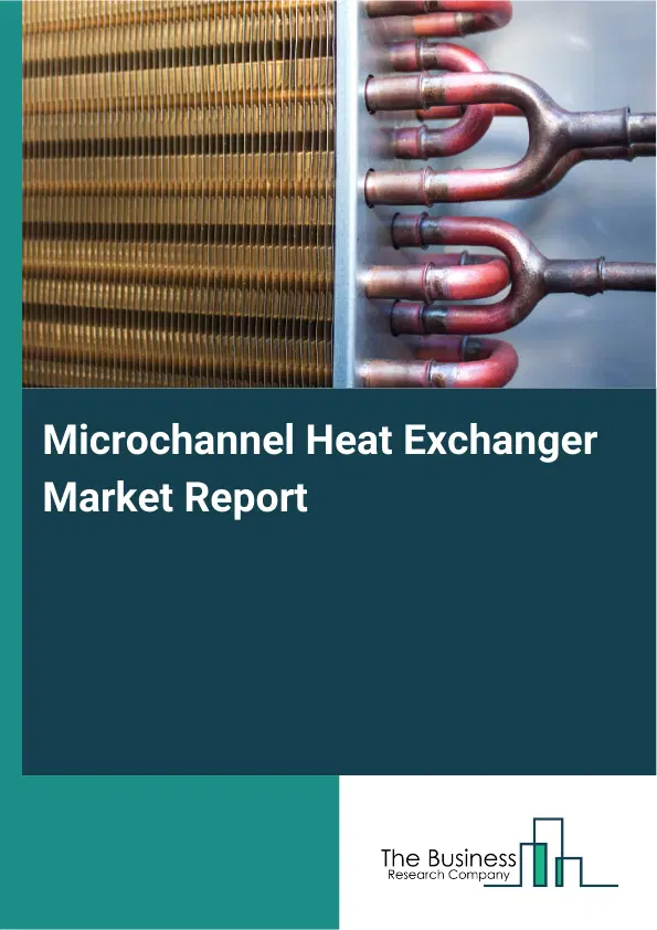 Global Microchannel Heat Exchanger Market Report 2026 Global Microchannel Heat Exchanger Market Report 2026