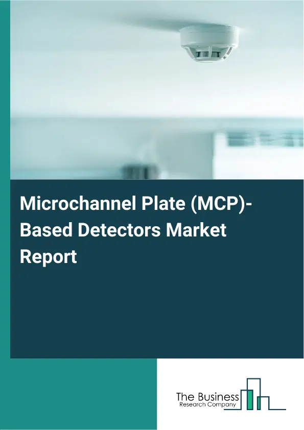 Global Microchannel Plate (MCP)-Based Detectors Market Report 2026 Global Microchannel Plate (MCP)-Based Detectors Market Report 2026