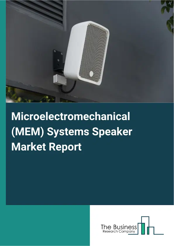 Global Microelectromechanical (MEM) Systems Speaker Market Report 2026 Global Microelectromechanical (MEM) Systems Speaker Market Report 2026
