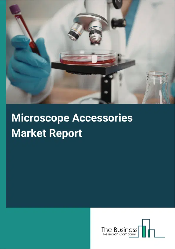 Global Microscope Accessories Market Report 2026 Global Microscope Accessories Market Report 2026