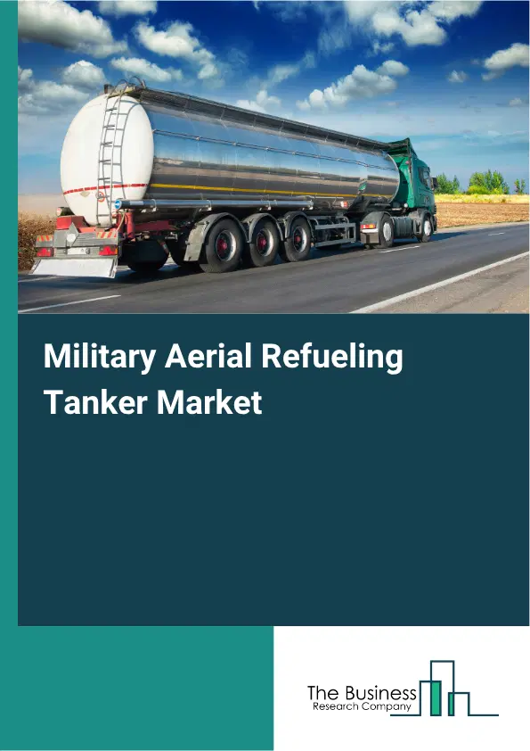 Military Aerial Refueling Tanker Market Report 2026 Military Aerial Refueling Tanker Market Report 2026