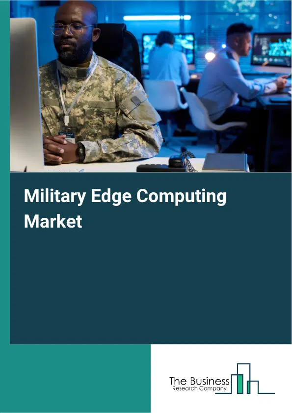 Military Edge Computing Market Report 2026 Military Edge Computing Market Report 2026