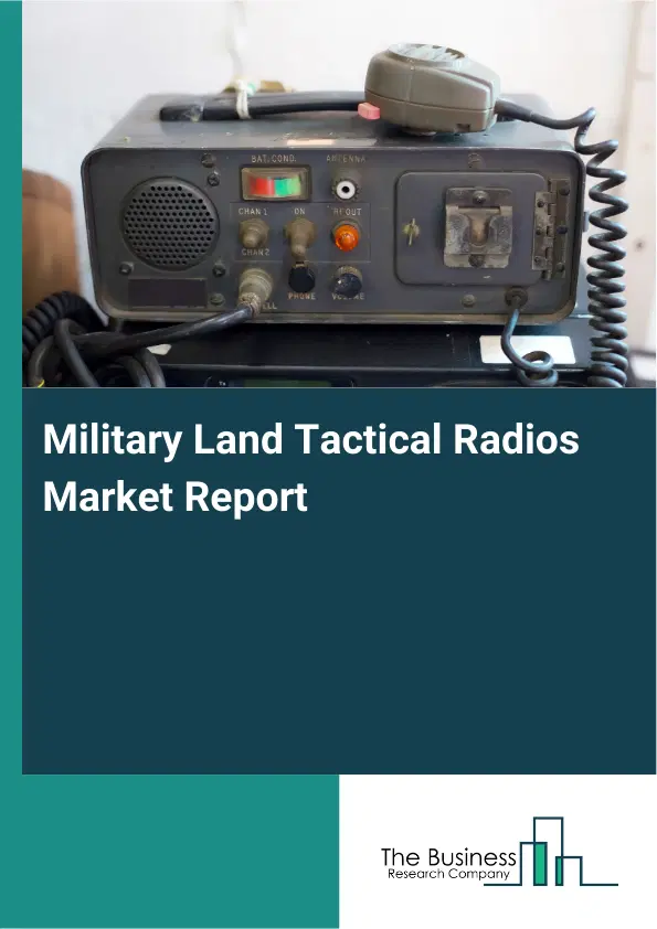 Military Land Tactical Radios Market Report 2026 Military Land Tactical Radios Market Report 2026