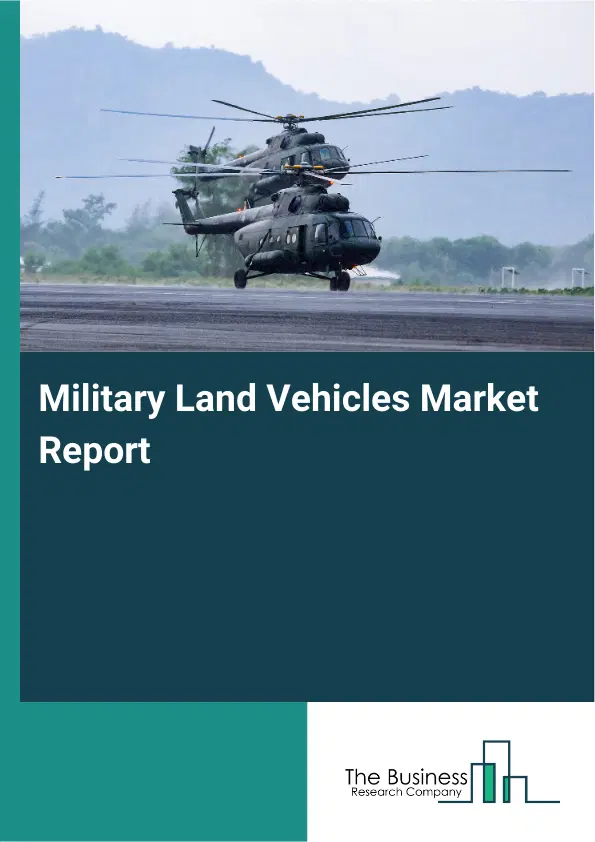 Global Military Land Vehicles Market Report 2026 Global Military Land Vehicles Market Report 2026