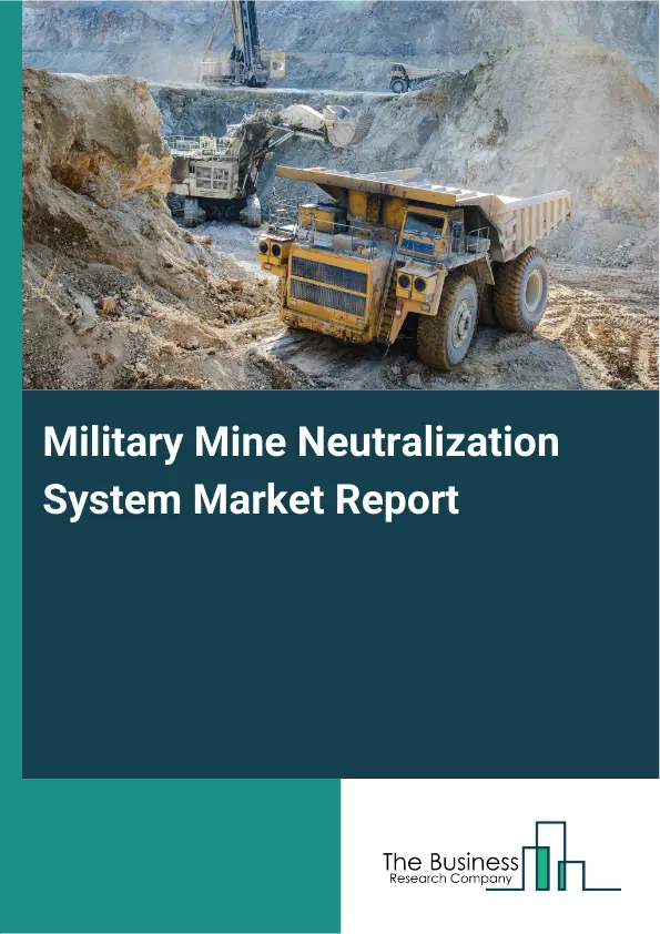 Military Mine Neutralization System Market Report 2026 Military Mine Neutralization System Market Report 2026