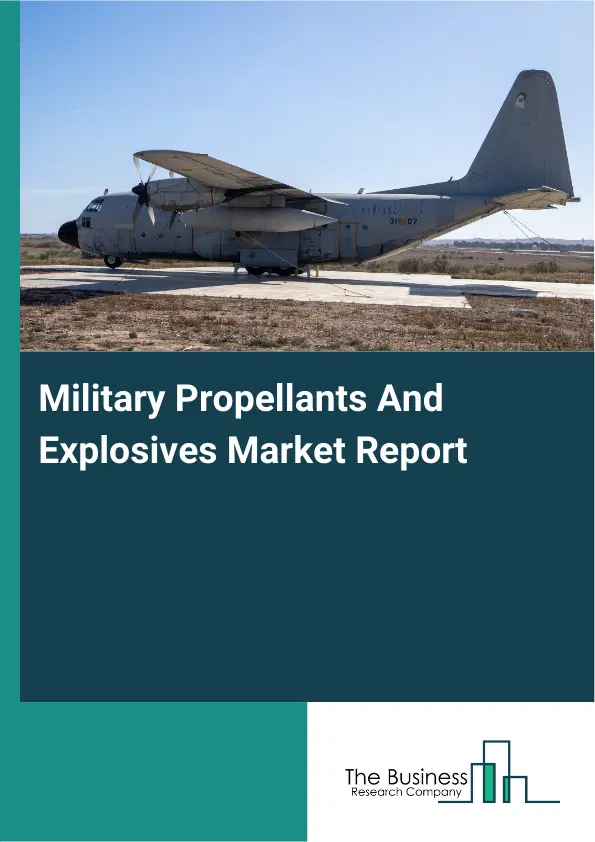 Global Military Propellants And Explosives Market Report 2026 Global Military Propellants And Explosives Market Report 2026
