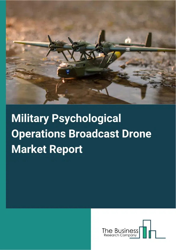Global Military Psychological Operations Broadcast Drone Market Report 2026 Global Military Psychological Operations Broadcast Drone Market Report 2026