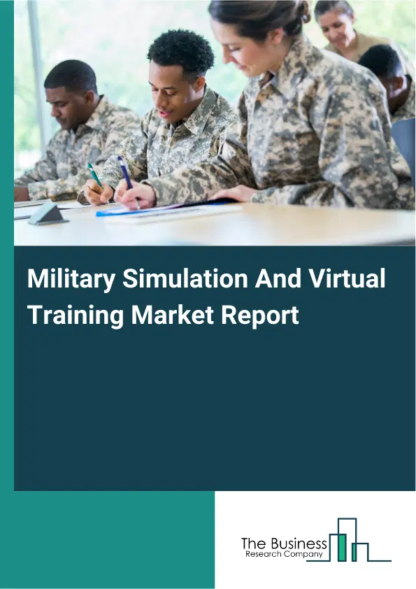 Global Military Simulation And Virtual Training Market Report 2026 Global Military Simulation And Virtual Training Market Report 2026