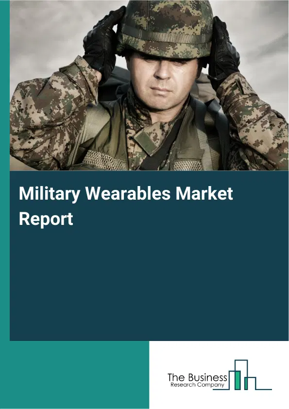 Global Military Wearables Market Report 2026 Global Military Wearables Market Report 2026
