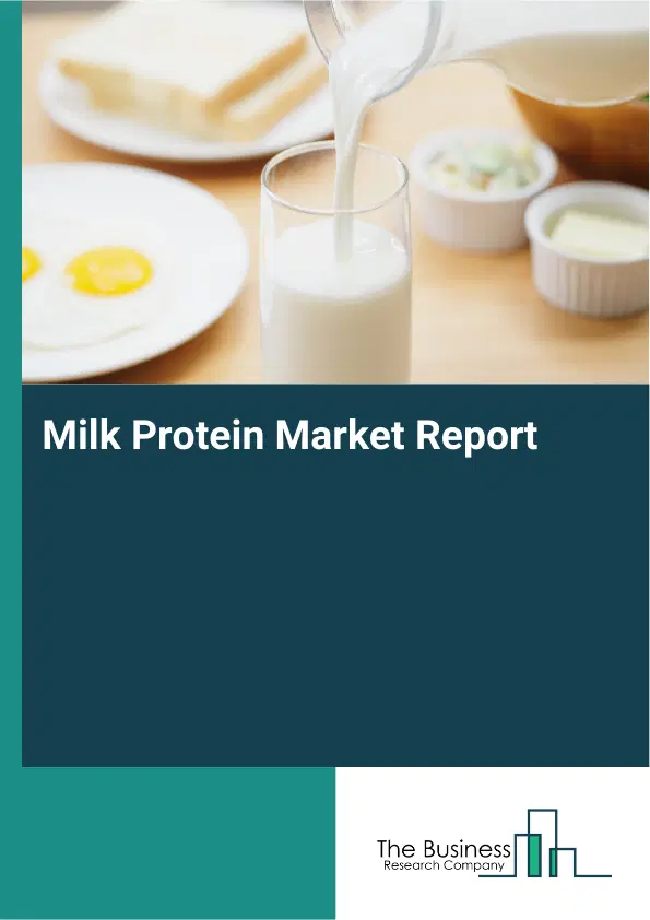 Global Milk Protein Market Report 2026 Global Milk Protein Market Report 2026