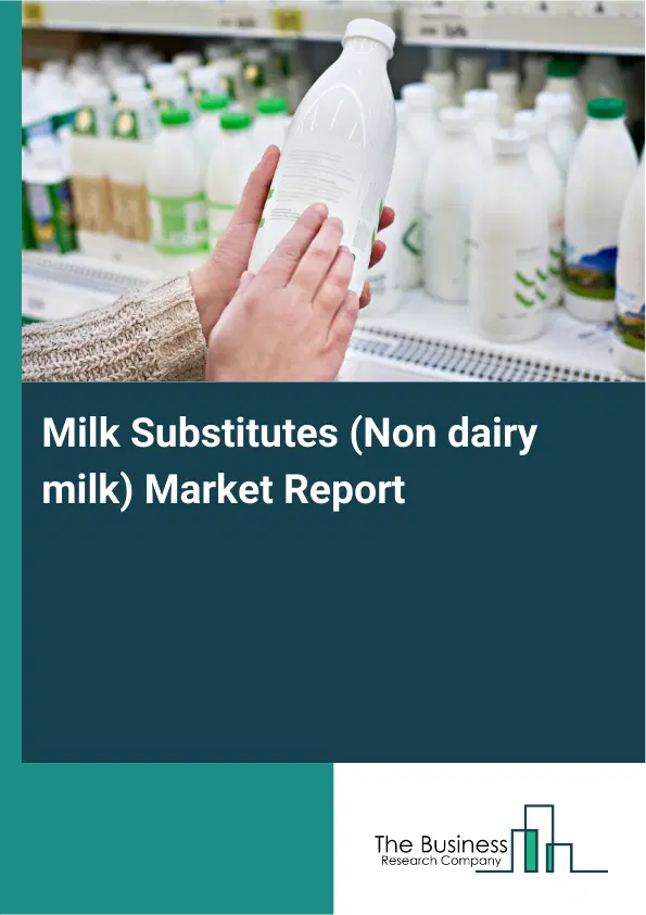 Global Milk Substitutes (Non dairy milk) Market Report 2026 Global Milk Substitutes (Non dairy milk) Market Report 2026