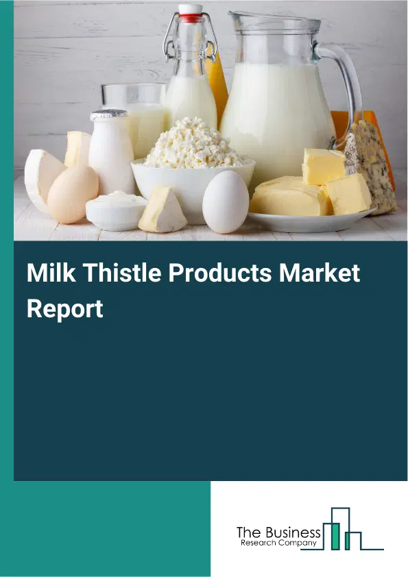 Global Milk Thistle Products Market Report 2026 Global Milk Thistle Products Market Report 2026