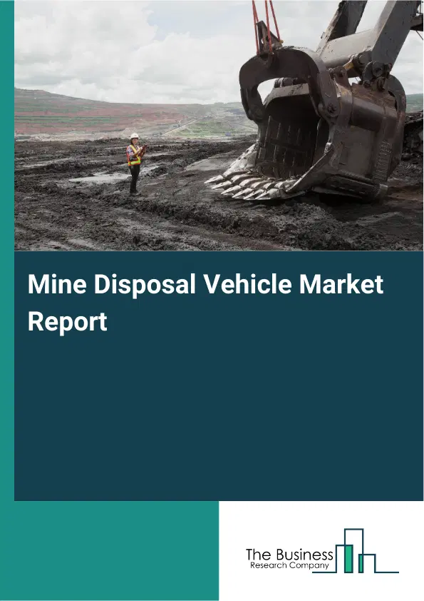Global Mine Disposal Vehicle Market Report 2026 Global Mine Disposal Vehicle Market Report 2026