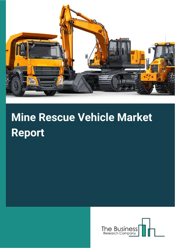 Global Mine Rescue Vehicle Market Report 2026 Global Mine Rescue Vehicle Market Report 2026