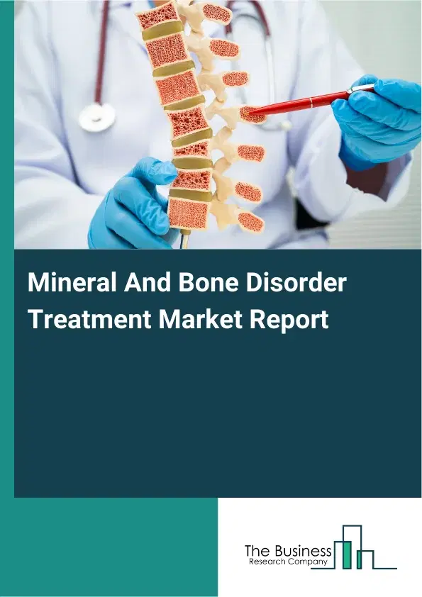 Global Mineral And Bone Disorder Treatment Market Report 2026 Global Mineral And Bone Disorder Treatment Market Report 2026