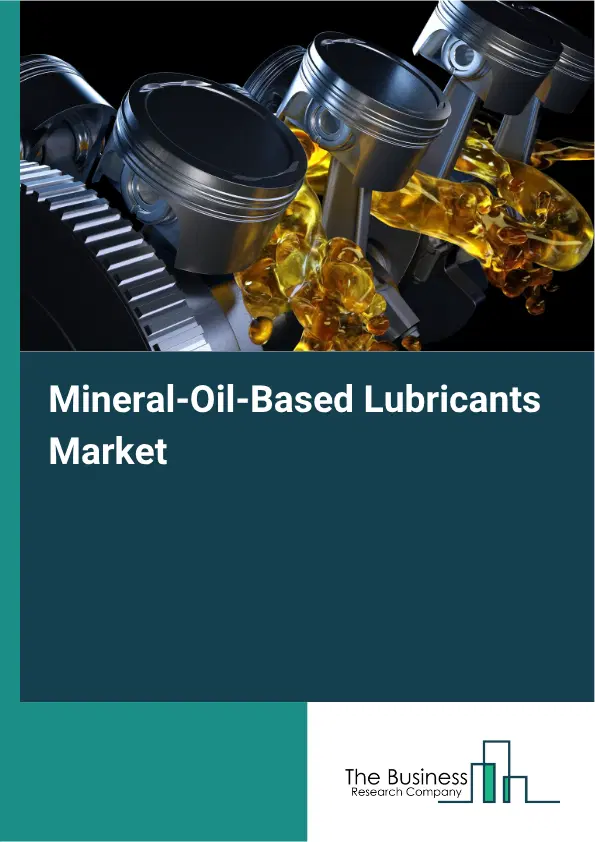 Mineral-Oil-Based Lubricants Market Report 2026 Mineral-Oil-Based Lubricants Market Report 2026