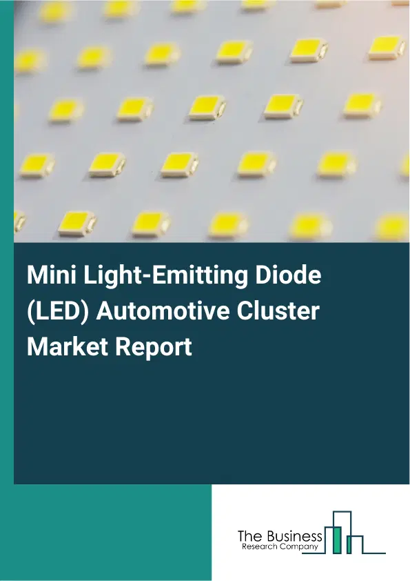 Global Mini Light-Emitting Diode (LED) Automotive Cluster Market Report 2026 Global Mini Light-Emitting Diode (LED) Automotive Cluster Market Report 2026