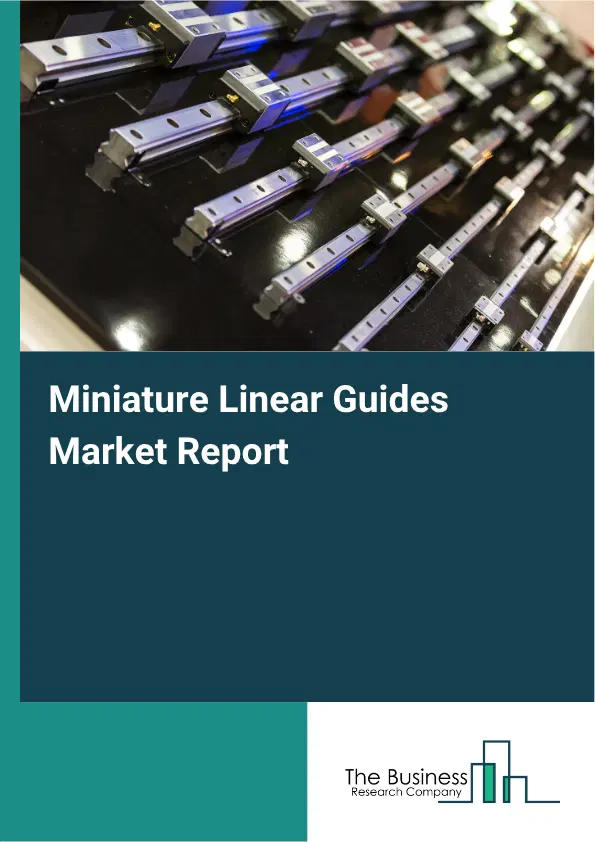 Miniature Linear Guides Market Report 2026 Miniature Linear Guides Market Report 2026