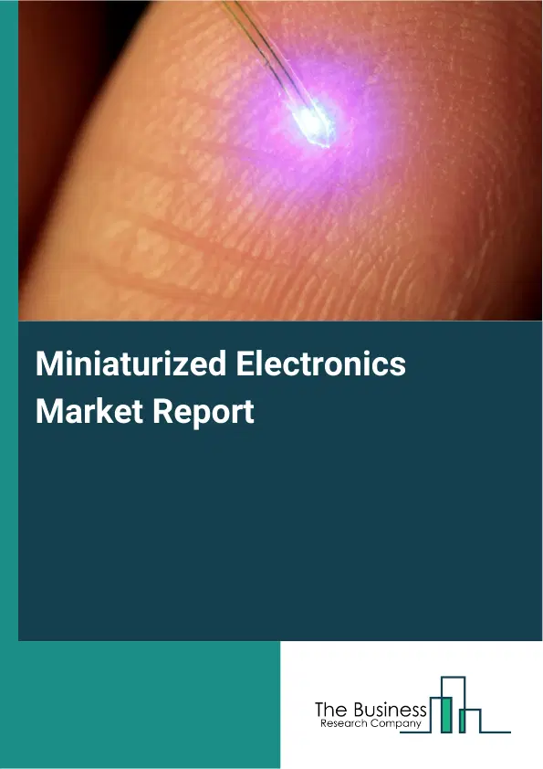 Global Miniaturized Electronics Market Report 2026 Global Miniaturized Electronics Market Report 2026