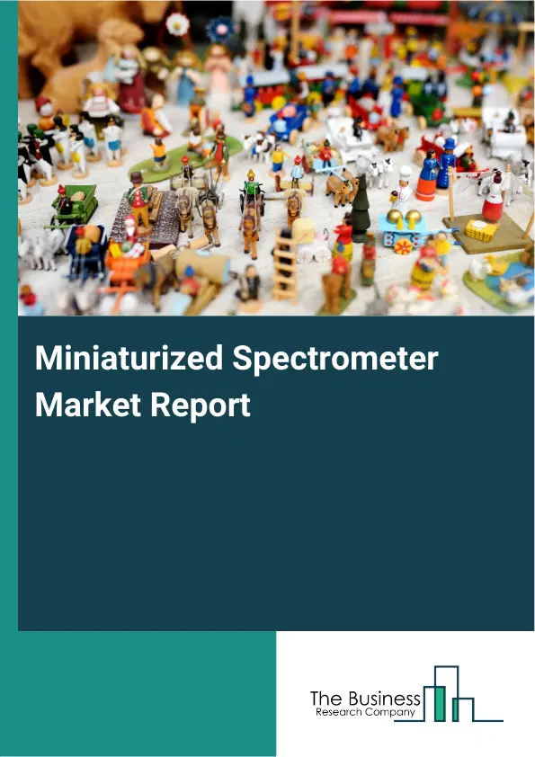 Global Miniaturized Spectrometer Market Report 2026 Global Miniaturized Spectrometer Market Report 2026
