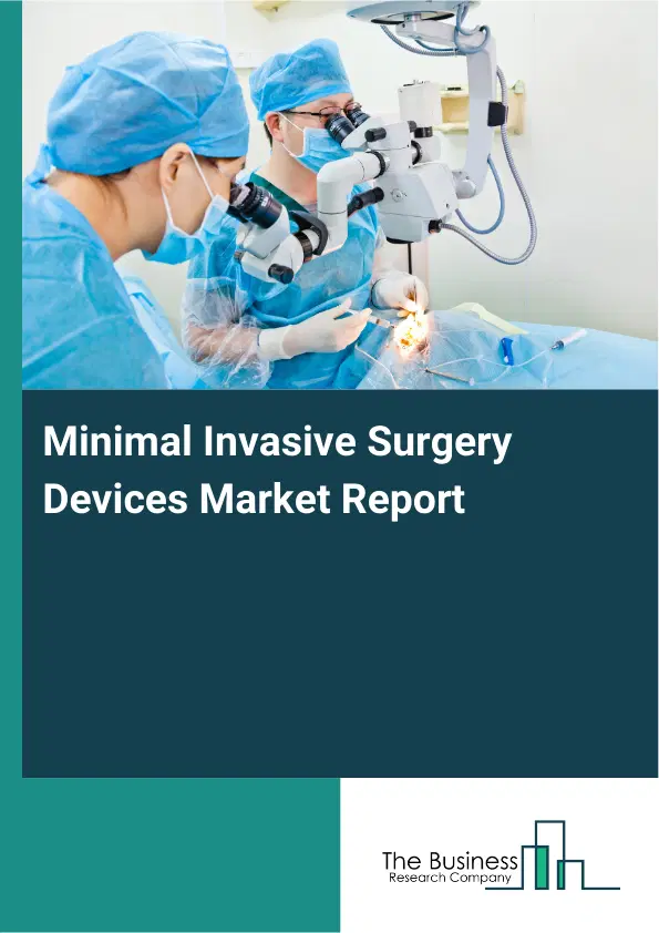 Global Minimal Invasive Surgery Devices Market Report 2026 Global Minimal Invasive Surgery Devices Market Report 2026