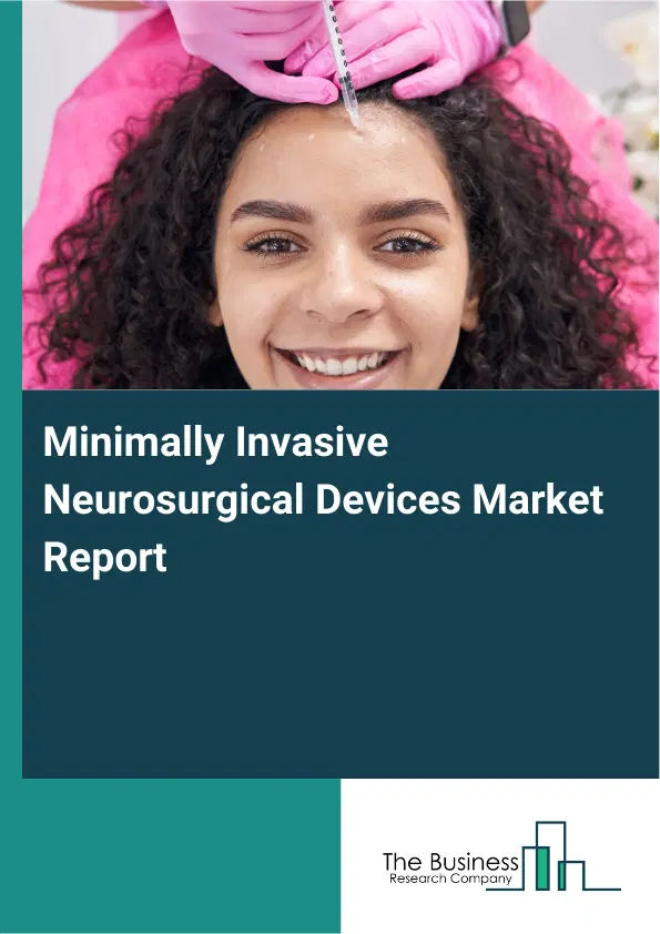 Global Minimally Invasive Neurosurgical Devices Market Report 2026 Global Minimally Invasive Neurosurgical Devices Market Report 2026