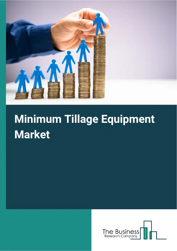 Minimum Tillage Equipment Market Report 2026 Minimum Tillage Equipment Market Report 2026