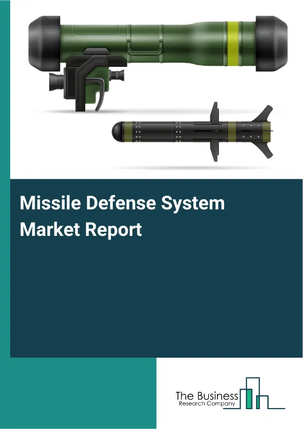 Global Missile Defense System Market Report 2026 Global Missile Defense System Market Report 2026