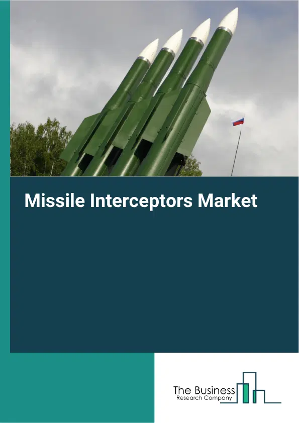 Missile Interceptors Market Report 2026 Missile Interceptors Market Report 2026
