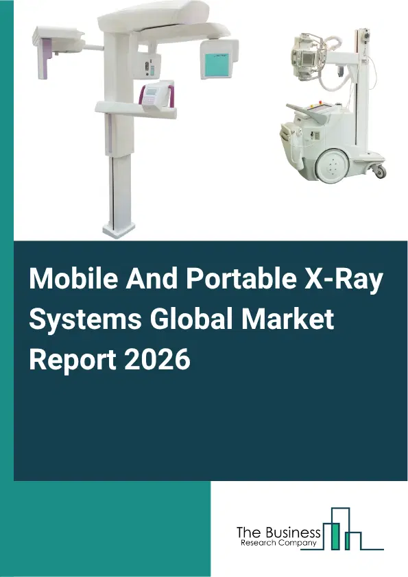 Mobile And Portable X-Ray Systems Market Report 2026 Mobile And Portable X-Ray Systems Market Report 2026