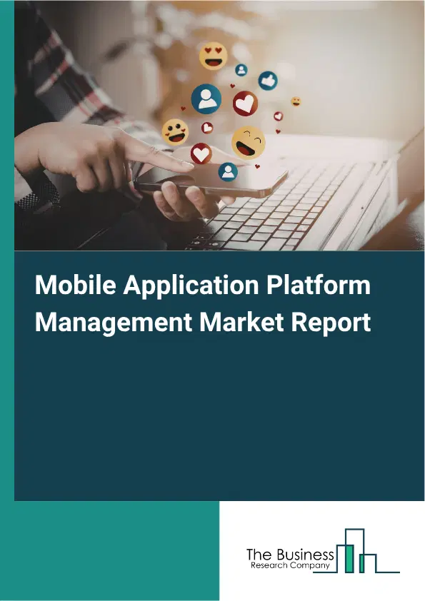 Mobile Application Platform Management Market Report 2026 Mobile Application Platform Management Market Report 2026