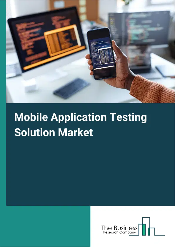 Mobile Application Testing Solution Market Report 2026 Mobile Application Testing Solution Market Report 2026