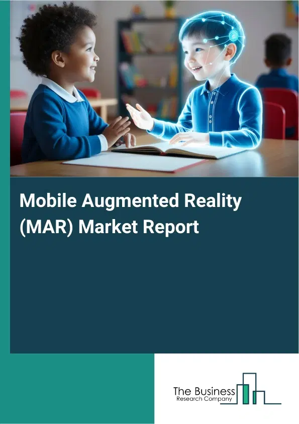 Global Mobile Augmented Reality (MAR) Market Report 2026 Global Mobile Augmented Reality (MAR) Market Report 2026