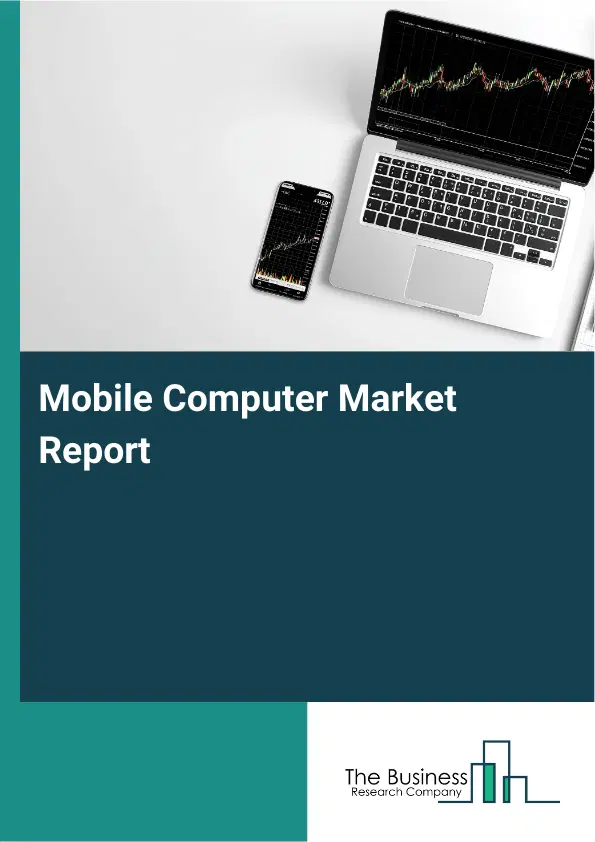 Global Mobile Computer Market Report 2026 Global Mobile Computer Market Report 2026