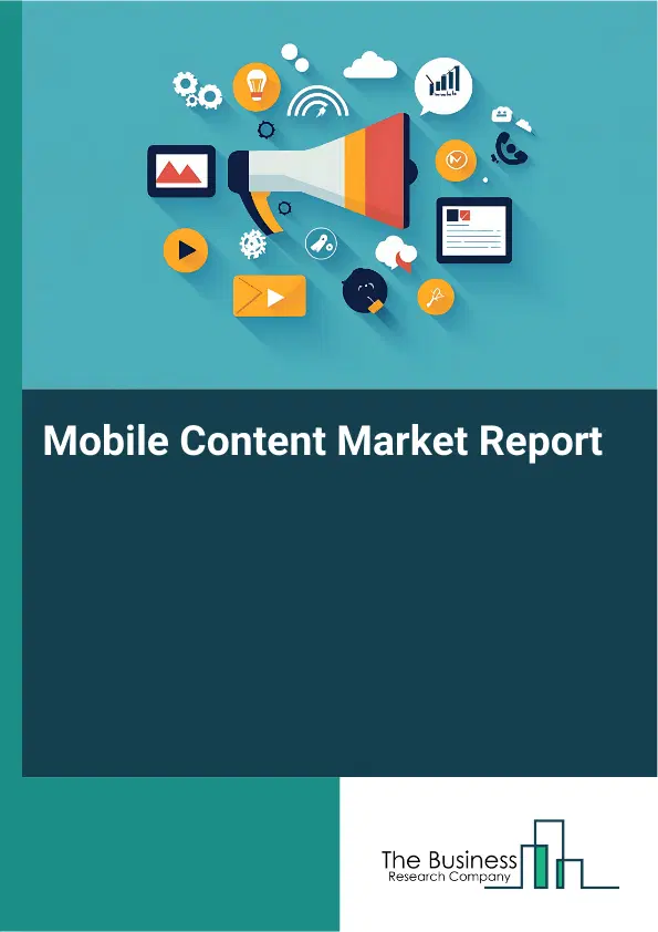 Global Mobile Content Market Report 2026 Global Mobile Content Market Report 2026