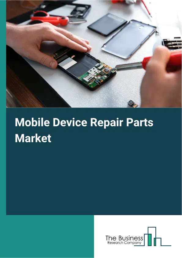 Mobile Device Repair Parts Market Report 2026 Mobile Device Repair Parts Market Report 2026