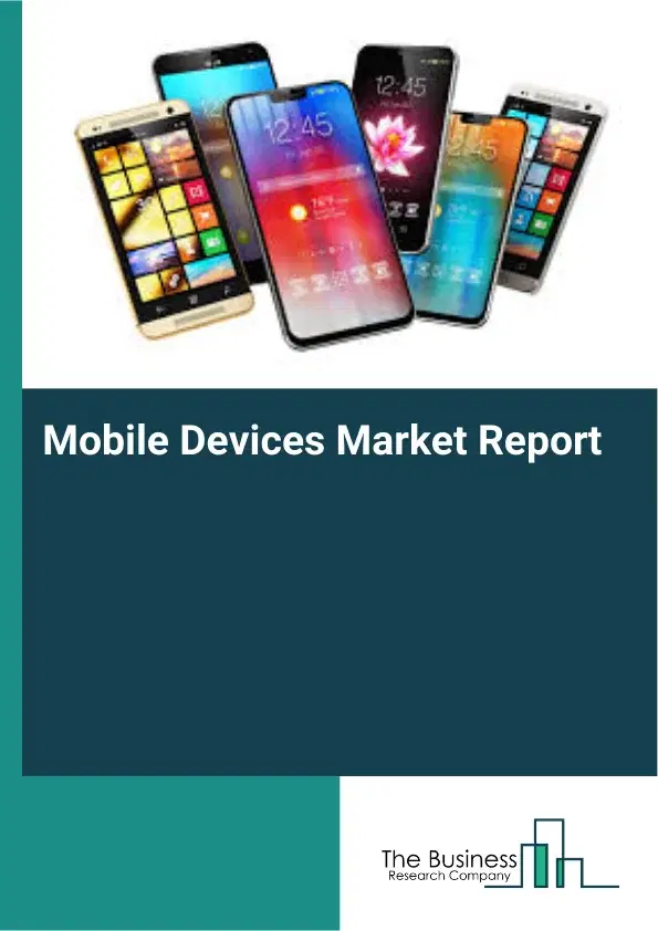 Global Mobile Devices Market Report 2026 Global Mobile Devices Market Report 2026