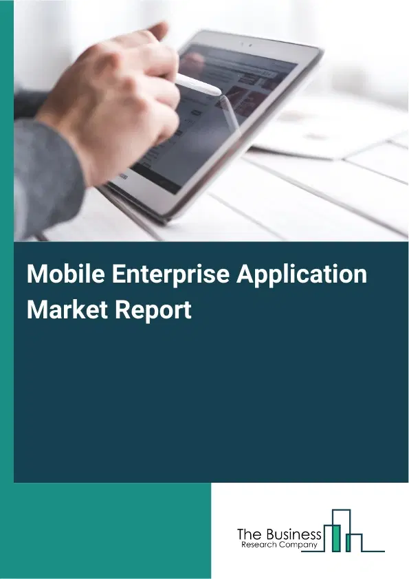 Global Mobile Enterprise Application Market Report 2026 Global Mobile Enterprise Application Market Report 2026