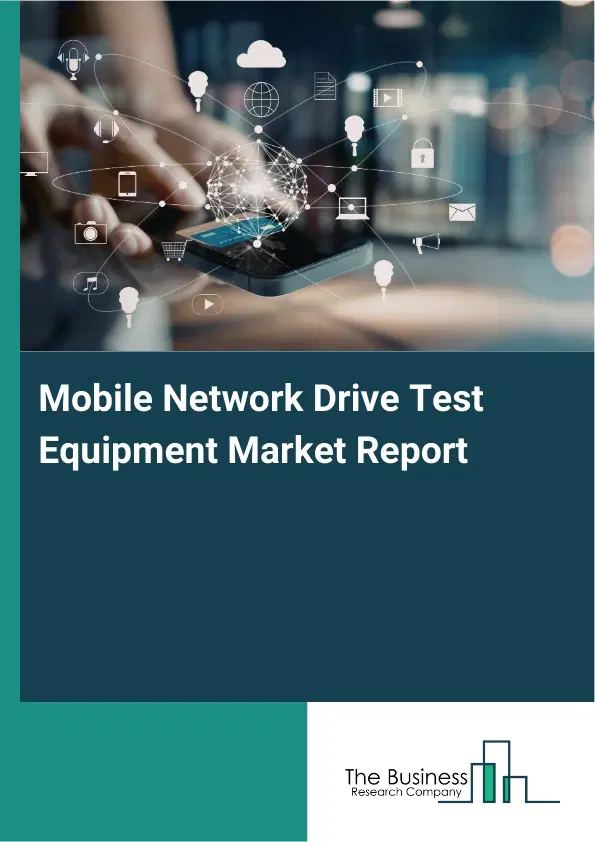 Global Mobile Network Drive Test Equipment Market Report 2026 Global Mobile Network Drive Test Equipment Market Report 2026