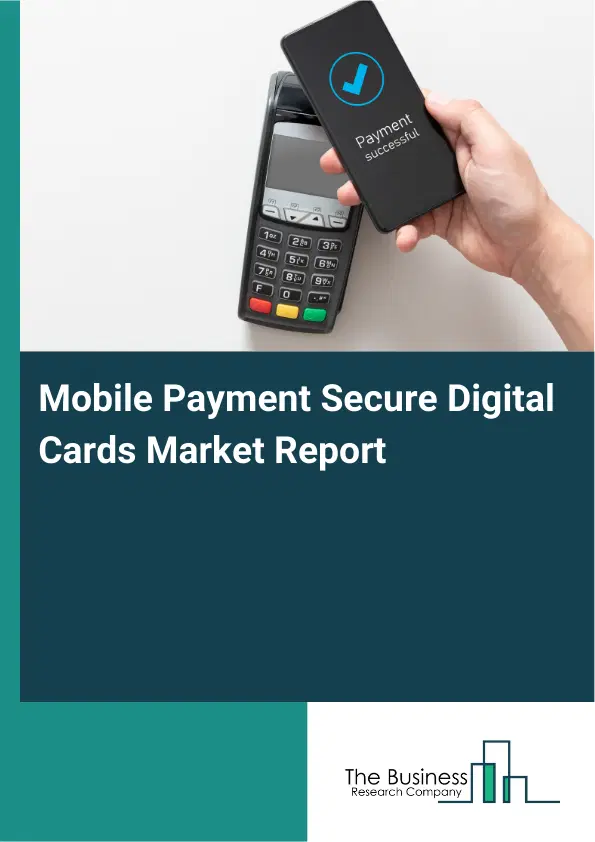 Global Mobile Payment Secure Digital Cards Market Report 2026 Global Mobile Payment Secure Digital Cards Market Report 2026