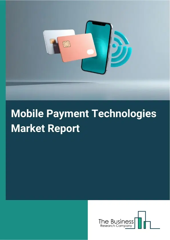 Global Mobile Payment Technologies Market Report 2026 Global Mobile Payment Technologies Market Report 2026